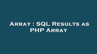 Array : SQL Results as PHP Array