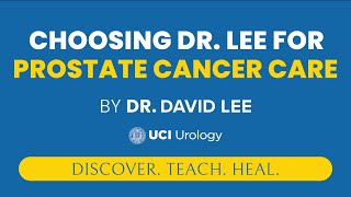 Choosing Dr. Lee for Prostate Cancer Care - UCI Prostate Cancer Center