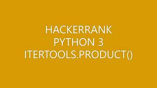 HACKERRANK|PYTHON 3|ITERTOOLS.PRODUCT()