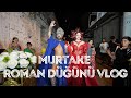 MURTAKE ROMAN DÜĞÜNÜ VLOG