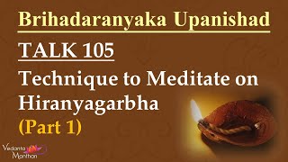 Vedanta Manthan (Talk 105: Technique to Meditate on Hiranyagarbha – Part 1)