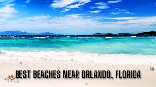 Top Beaches Near Orlando, Florida