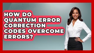 How Do Quantum Error Correction Codes Overcome Errors? - Quantum Tech Explained