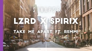 LZRD x Spirix - Take Me Apart ft. Remmi [Free]