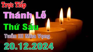 Thánh lễ trực tuyến Hôm nay | Thứ Sáu Tuần III Mùa Vọng | 20 /12 / 2024 Trực Tiếp Thánh Lễ