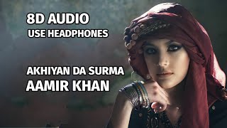 Akhiyan Da Surma [ 8D Audio ] Aamir Khan | Yaar Anmulle Records | New Punjabi Song | Use Headphones