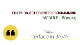 EC312-OBJECT ORIENTED PROGRAMMING : Interface in JAVA (Module IV : Part 1)