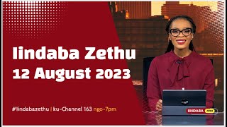 Iindaba Zethu | 12 August 2023 #iindabazethu