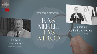 KAS MEKLĒ, TAS ATROD | ALDIS GEDRIMS