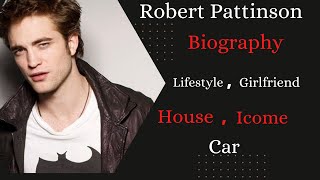 Robert Pattinson | Robert Pattinson Biography | Family |Girlfriends |House |Success Story In English