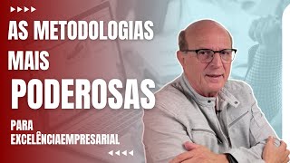 As metodologias mais poderosas para Excelência Empresarial