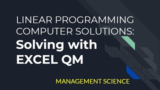 MS: Linear Programming Solutions with Excel QM for Maximization and Minimization Problems