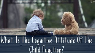 What Is The Cognitive Attitude Of The Child Function? | Cognitive Functions | CS Joseph