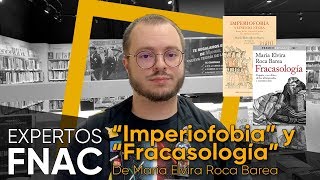 Experto Fnac Libros – IMPERIOFOBIA y FRACASOLOGÍA de María Elvira Roca Barea