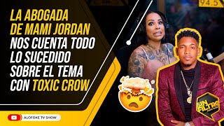 LA ABOGADA DE MAMI JORDAN NOS CUENTA TODO LO SUCEDIDO SOBRE EL TEMA CON TOXIC CROW