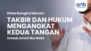 Takbir \u0026 Hukum Mengangkat Kedua Tangan | Ustadz Ammi Nur Baits, ST., BA