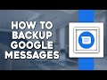 How To Backup Google Messages (Quick Tutorial)