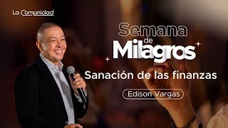 Sanación De Las Finanzas por Edison Vargas | jueves 30 de enero de 2025 | Semana de Milagros