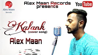 Kalank Title Track cover || Alex maan || Arijit singh
