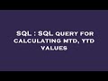 SQL : SQL query for calculating mtd, ytd values