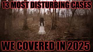 13 Most Haunting Cases We Covered in 2025