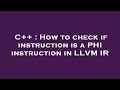 C++ : How to check if instruction is a PHI instruction in LLVM IR