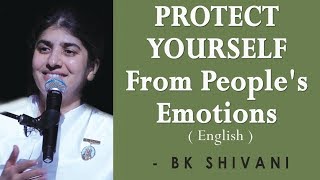 PROTECT YOURSELF From People's Emotions: Part 2: BK Shivani at Sacramento (English)