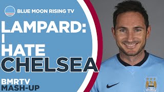 Lampard: I HATE CHELSEA! | Manchester City