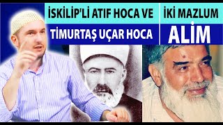 İskilip'li Atıf Hoca ve Timurtaş Uçar Hoca - İki mazlum alim / Kerem Önder