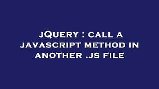 jQuery : call a javascript method in another .js file