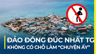 HÒN ĐẢO ĐÔNG ĐÚC NHẤT THẾ GIỚI: KHÔNG CÓ CHỖ ĐI WC