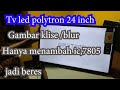 TV POLYTRON PLD 24 D 9050 GAMBAR BLUR,KLISE