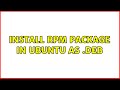 Install RPM package in Ubuntu as .deb (2 Solutions!!)