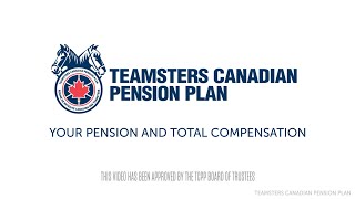 Teamsters Canadian Pension Plan: Your Pension and Total Compensation