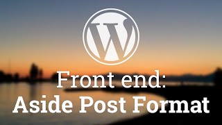 Part 30 - WordPress Theme Development - Aside Post Format