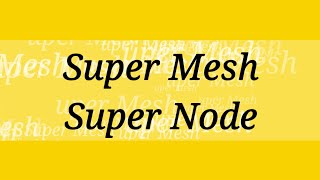 Super Mesh and Super Node