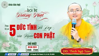 Pháp thoại NĂM ĐỨC TÍNH  TỐT ĐẸP CỦA NGƯỜI CON PHẬT - Đại đức Thích Ngộ Toàn