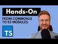From CommonJS to ES modules (ESM) in TypeScript