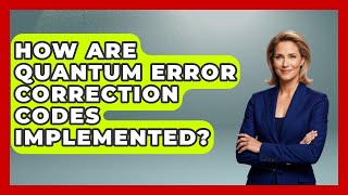How Are Quantum Error Correction Codes Implemented? - Quantum Tech Explained
