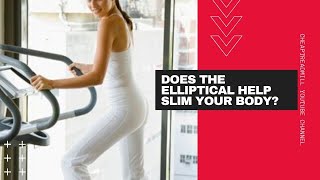 Does the Elliptical Help Slim Your Body?