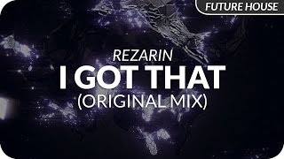 REZarin - I Got That (Original Mix)