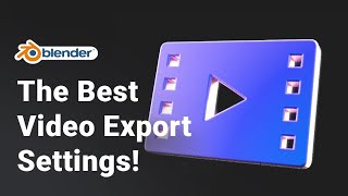 Best Video Export Settings for Blender