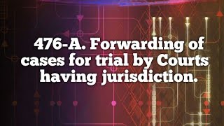 Section 476-A. Forwarding of cases for trial by Courts  having jurisdiction.