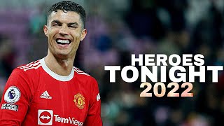 Cristiano Ronaldo 2022 - HEROES TONIGHT | SKILLS & GOALS | HD