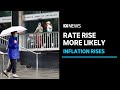 Higher-than-expected inflation number raises risk of interest rate hike | ABC News