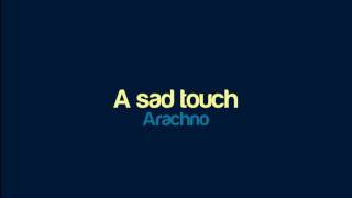 Arachno - A sad touch