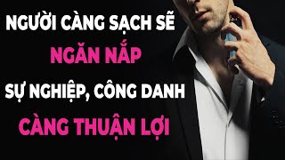 NGƯỜI CÀNG SẠCH SẼ NGĂN NẮP, ĐƯỜNG SỰ NGHIỆP CÔNG DANH CÀNG THUẬN LỢI | NGẪM PLUS