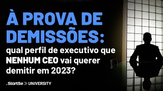 À prova de demissões: qual perfil de executivo que NENHUM CEO vai querer demitir em 2023?