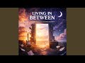 Living In Between