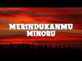 Minoru - Merindukanmu (lyrics)